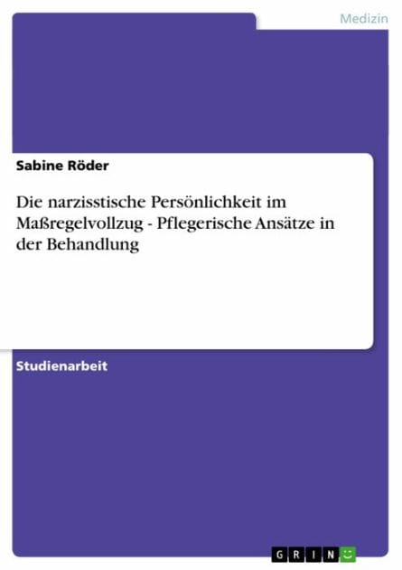 Die narzisstische Persönlichkeit im Maßregelvollzug - Pflegerische Ansätze in der Behandlung: Pflegerische Ansätze in der Behandlung