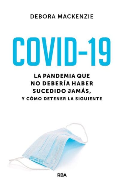 COVID-19: La pandemia que no debería haber sucedido jamás, y cómo detener la siguiente