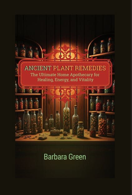 Ancient Plant Remedies Home Apothecary Book: The Ultimate Home Apothecary for Healing, Energy, and Vitality (Forgotten Home Apothecary Book)