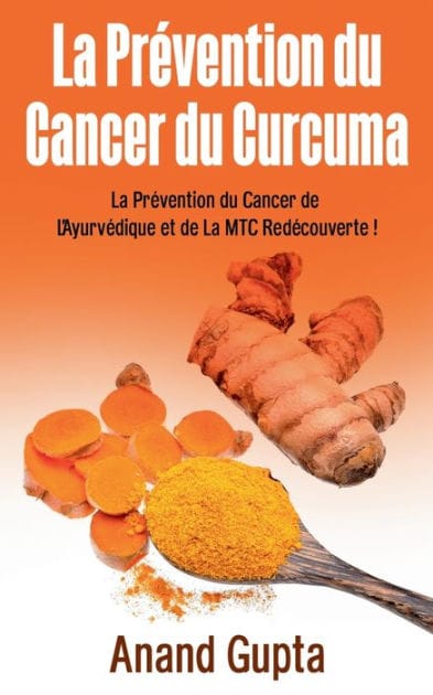 La Prévention du Cancer du Curcuma: La Prévention du Cancer de L'Ayurvédique et de La MTC Redécouverte !