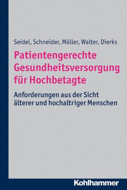 Patientengerechte Gesundheitsversorgung für Hochbetagte: Anforderungen aus der Sicht älterer und hochaltriger Menschen