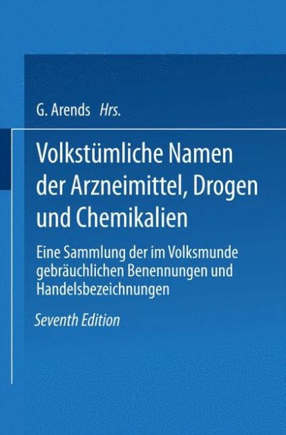 Volkstümliche Namen der Arzneimittel, Drogen und Chemikalien: Eine Sammlung der im Volksmunde gebräuchlichen Benennungen und Handelsbezeichnungen