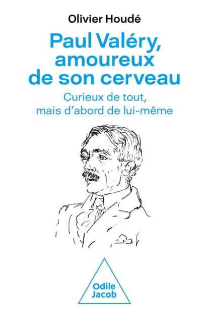 Paul Valéry, amoureux de son cerveau: Curieux de tout, mais d'abord de lui-même