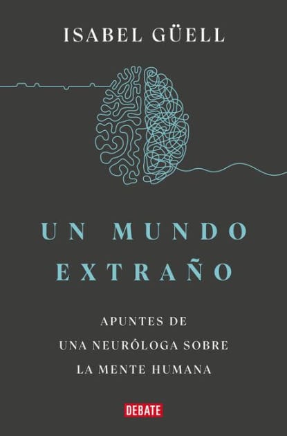Un mundo extraño: Apuntes de una neuróloga sobre la mente humana