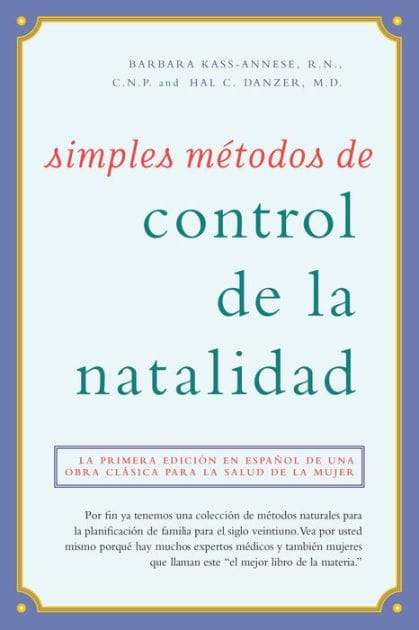 Simples m todos de control de la natalidad: La primera edici n en espa ol de una obra cl sica para la salud de la mujer