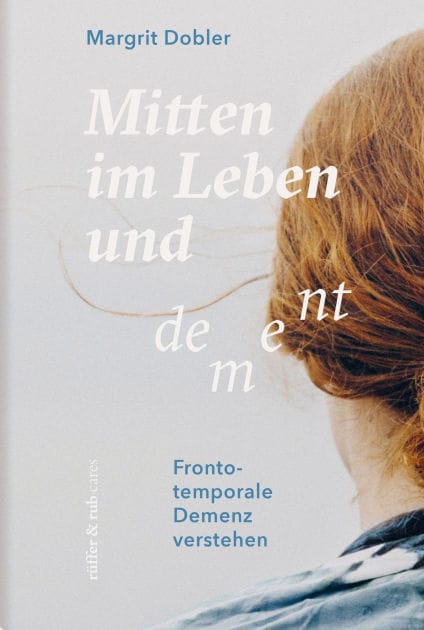 Mitten im Leben und dement: Frontotemporale Demenz verstehen