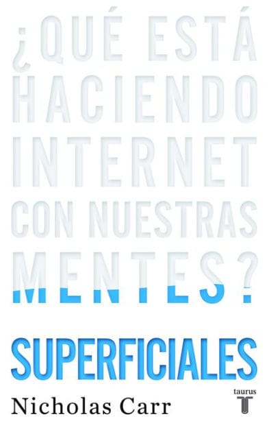 Superficiales: ¿Qué está haciendo Internet con nuestras mentes? / The Shallows: What the Internet Is Doing to Our Brains