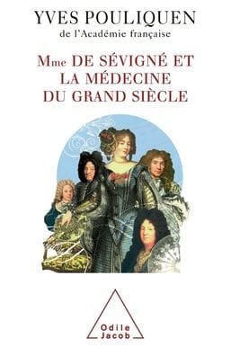 Madame de S�vign� and Medicine / Madame de S�vign� et la m�decine du Grand Si�cle