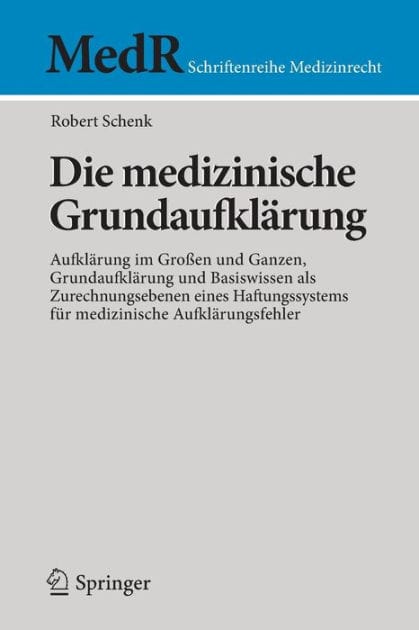 Die medizinische Grundaufkl�rung: Aufkl�rung im Gro�en und Ganzen, Grundaufkl�rung und Basiswissen als Zurechnungsebenen eines Haftungssystems f�r medizinische Aufkl�rungsfehler