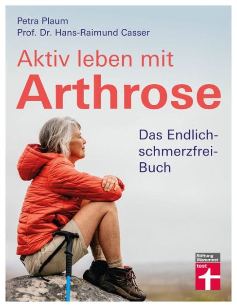 Aktiv leben mit Arthrose: Das Endlich-schmerzfrei-Buch