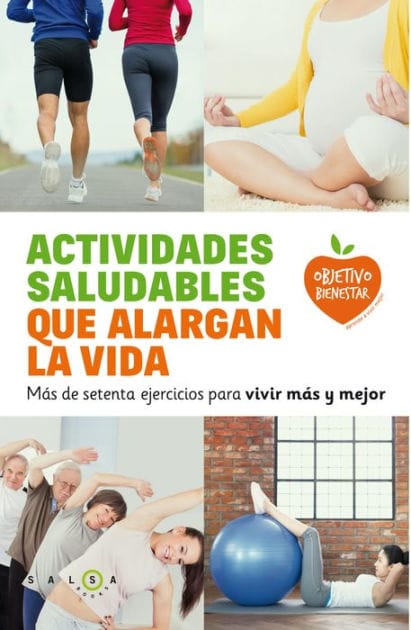 Actividades saludables que alargan la vida: Más de setenta ejercicios para vivir más y mejor