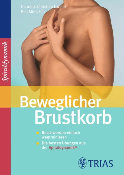 Beweglicher Brustkorb: Beschwerden einfach wegtrainieren Die besten Übungen aus der Spiraldynamik
