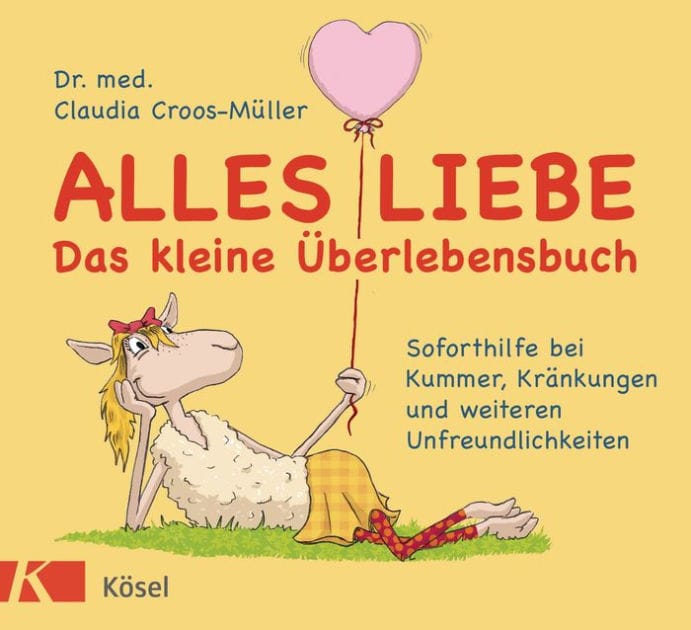 Alles Liebe - Das kleine Überlebensbuch: Soforthilfe bei Kummer, Kränkungen und weiteren Unfreundlichkeiten