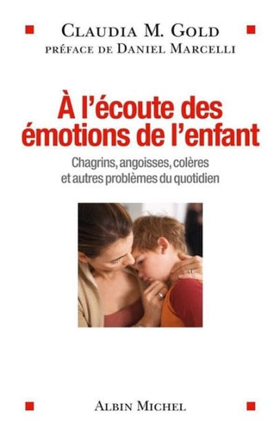 A l'écoute des émotions de l'enfant: Chagrins angoisses colères et autres problèmes du quotidien