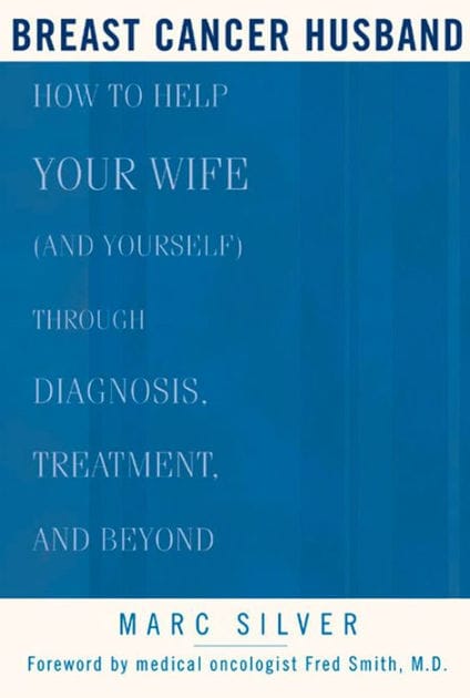 Breast Cancer Husband: How to Help Your Wife (and Yourself) during Diagnosis, Treatment and Beyond
