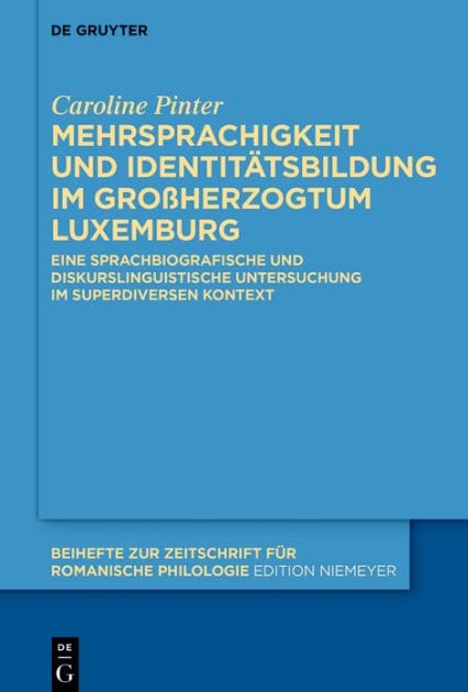 Mehrsprachigkeit und Identitätsbildung im Großherzogtum Luxemburg: Eine sprachbiografische und diskurslinguistische Untersuchung im superdiversen Kontext