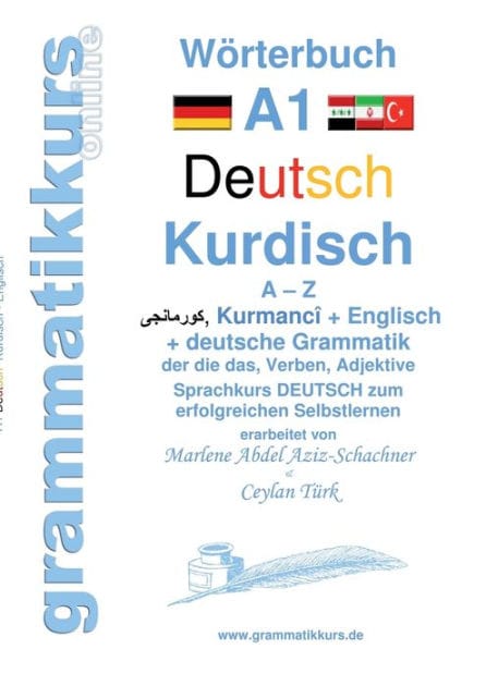 Wörterbuch Deutsch - Kurdisch-Kurmandschi- Englisch A1: Lernwortschatz A1 A - Z DEUTSCH zum erfolgreichen Selbstlernen für kurdisch sprechende DeutschkursTeilnehmerInnen