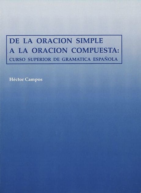 De la Oracion Simple a la Oracion Compuesta: Curso Superior de Gramatica Espanola