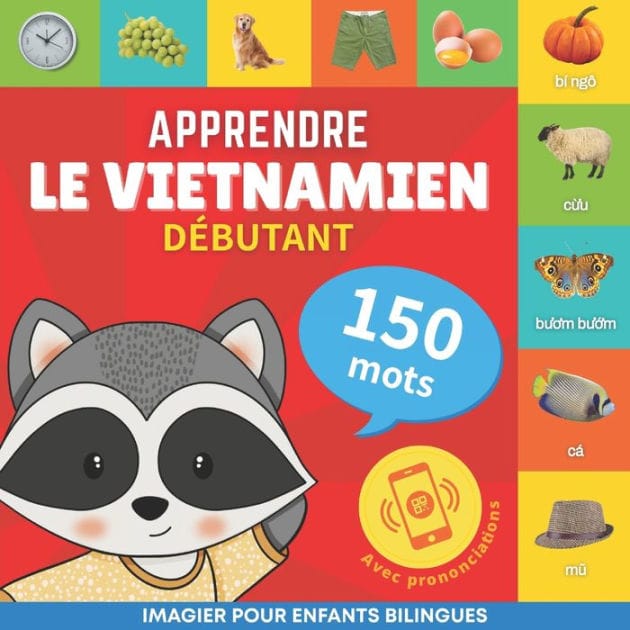 Apprendre le vietnamien - 150 mots avec prononciation - Débutant: Imagier pour enfants bilingues