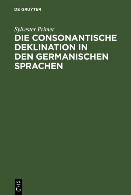 Die consonantische Deklination in den germanischen Sprachen: 1. Abtheilung: Die consonantische Deklination im Altnordischen