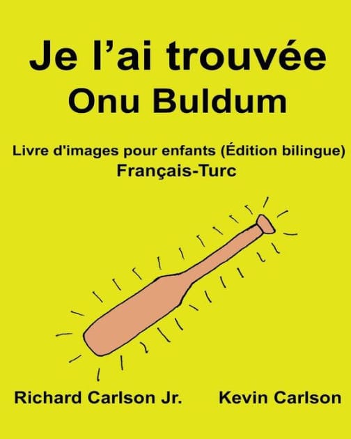 Je l'ai trouvée Onu Buldum: Livre d'images pour enfants Français-Turc (Édition bilingue)