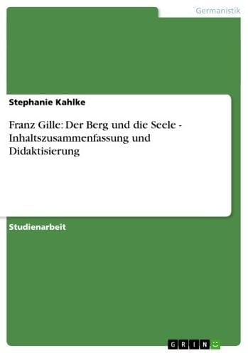 Franz Gille: Der Berg und die Seele - Inhaltszusammenfassung und Didaktisierung: Inhaltszusammenfassung und Didaktisierung