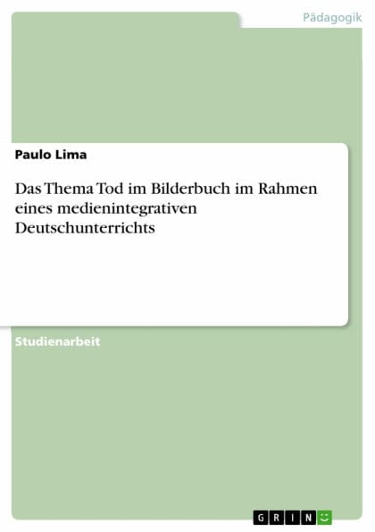 Das Thema Tod im Bilderbuch im Rahmen eines medienintegrativen Deutschunterrichts