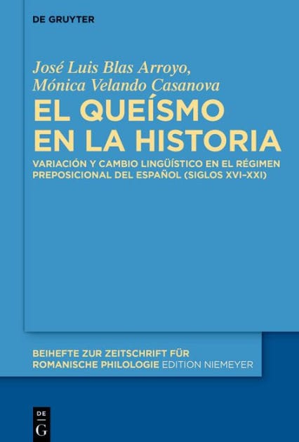 El queísmo en la historia: Variación y cambio lingüístico en el régimen preposicional del español (siglos XVI-XXI)