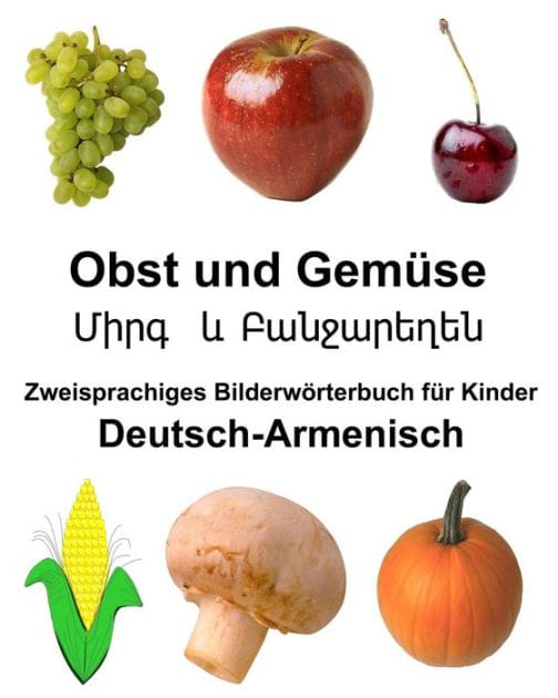 Deutsch-Armenisch Obst und Gemüse Zweisprachiges Bilderwörterbuch für Kinder