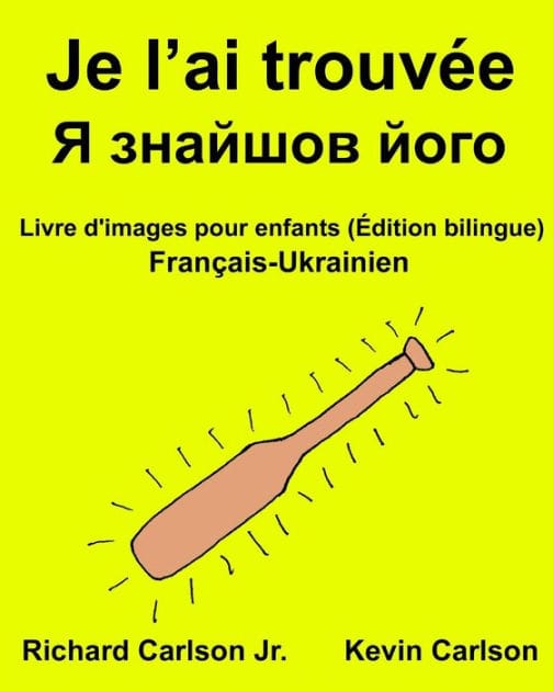 Je l'ai trouvée: Livre d'images pour enfants Français-Ukrainien (Édition bilingue)