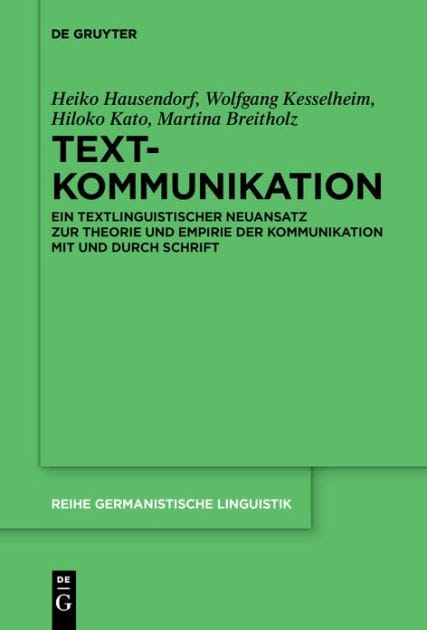 Textkommunikation: Ein textlinguistischer Neuansatz zur Theorie und Empirie der Kommunikation mit und durch Schrift