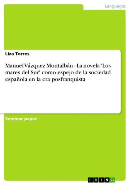 Manuel Vázquez Montalbán - La novela 'Los mares del Sur' como espejo de la sociedad española en la era posfranquista: La novela 'Los mares del Sur' como espejo de la sociedad española en la era posfranquista