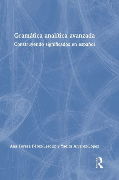 Gramática analítica avanzada: Construyendo significados en español