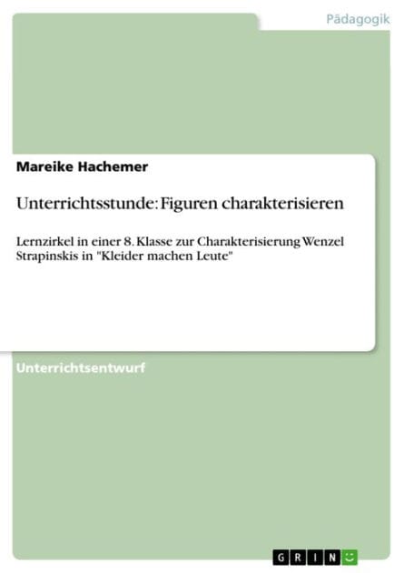 Unterrichtsstunde: Figuren charakterisieren: Lernzirkel in einer 8. Klasse zur Charakterisierung Wenzel Strapinskis in 'Kleider machen Leute'