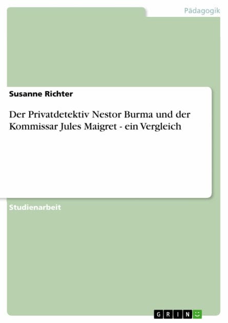Der Privatdetektiv Nestor Burma und der Kommissar Jules Maigret - ein Vergleich: ein Vergleich