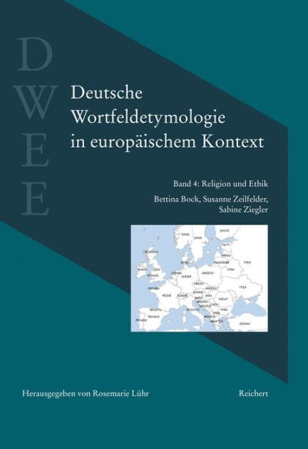 Deutsche Wortfeldetymologie in europaischem Kontext (DWEE): Band 4: Religion und Ethik