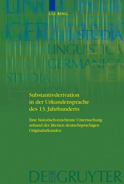 Substantivderivation in der Urkundensprache des 13. Jahrhunderts: Eine historisch-synchrone Untersuchung anhand der ältesten deutschsprachigen Originalurkunden