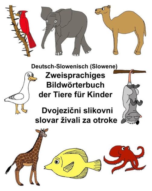 Deutsch-Slowenisch (Slowene) Zweisprachiges Bildwörterbuch der Tiere für Kinder