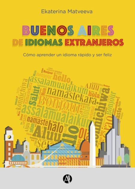 Buenos Aires de idiomas extranjeros: Cómo aprender un idioma rápido y ser feliz