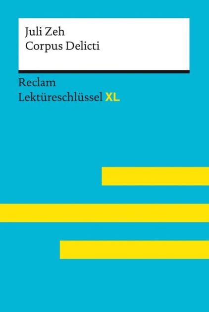 Corpus Delicti von Juli Zeh: Lektüreschlüssel mit Inhaltsangabe, Interpretationen, Prüfungsaufgaben mit Lösungen, Lernglossar - Zeh, Juli; Leis, Mario - 15527