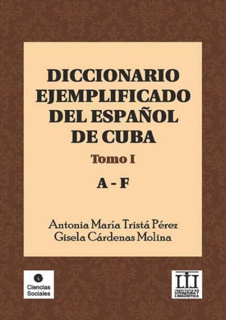 Diccionario ejemplificado del español de Cuba: Tomo I (A-F)