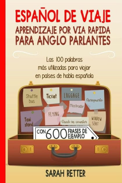 Espanol De Viaje: Aprendizaje por Via Rapida para Anglo Parlantes: Las 100 palabras más utilizadas para viajar en países de habla española