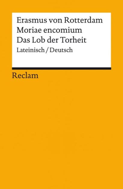 Moriae encomium / Lob der Torheit. Lateinisch/Deutsch: Erasmus von Rotterdam - Originalversion mit deutscher Übersetzung - 14198