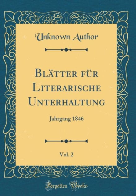 Blatter Fur Literarische Unterhaltung, Vol. 2: Jahrgang 1846 (Classic Reprint)