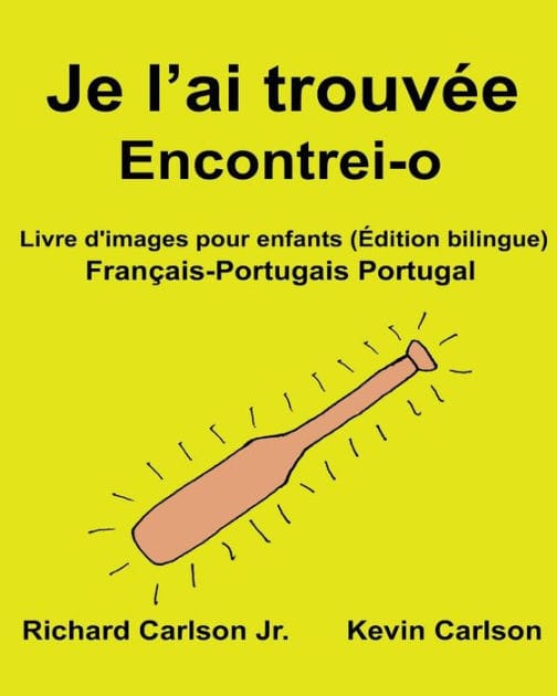 Je l'ai trouvée Encontrei-o: Livre d'images pour enfants Français-Portugais Portugal (Édition bilingue)