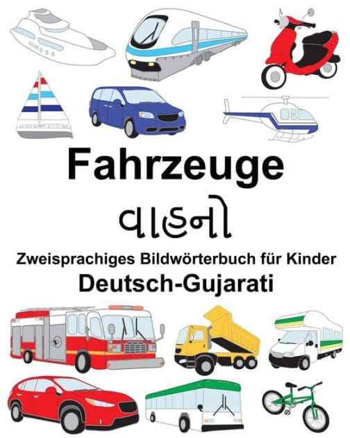 Deutsch-Gujarati Fahrzeuge Zweisprachiges Bildwörterbuch für Kinder