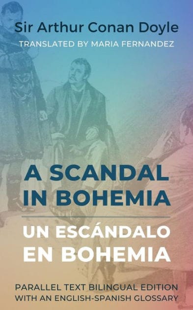 A Scandal in Bohemia - Un escándalo en Bohemia: Parallel Text Bilingual Edition with an English-Spanish Glossary