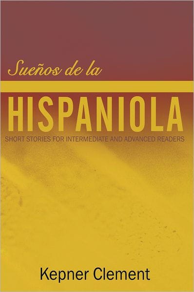 Sueños de la Hispaniola: Short Stories for Intermediate and Advanced Readers