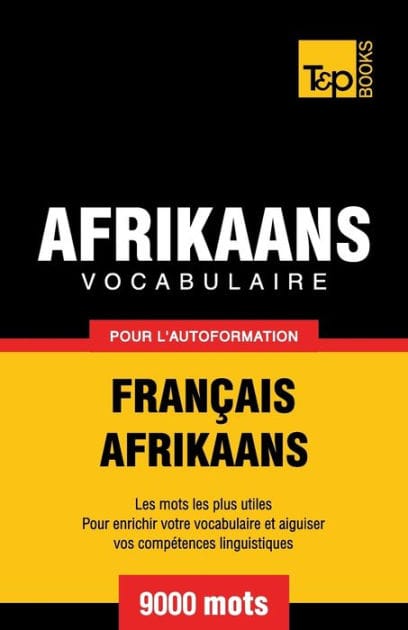 Vocabulaire Fran�ais-Afrikaans pour l'autoformation - 9000 mots