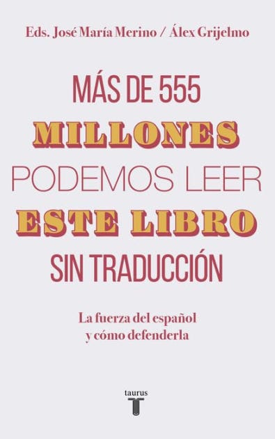 Más de 555 millones podemos leer este libro sin traducción: La fuerza del español y cómo defenderla